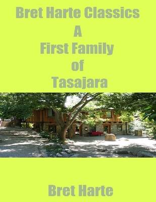Book cover for Bret Harte Classics: A First Family of Tasajara