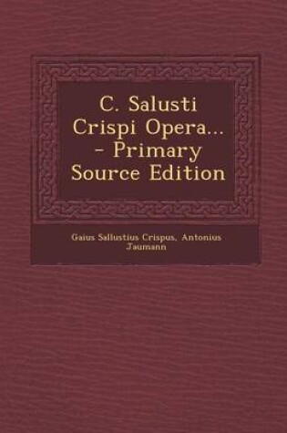 Cover of C. Salusti Crispi Opera... - Primary Source Edition