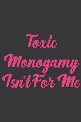 Book cover for Toxic Monogamy Isn't For Me