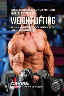 Book cover for Homemade Protein Bar Recipes to Accelerate Muscle Development for Weightlifting