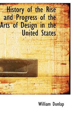 Book cover for History of the Rise and Progress of the Arts of Design in the United States