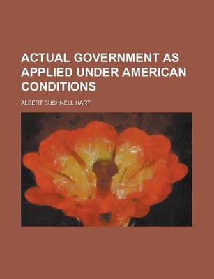 Book cover for Actual Government as Applied Under American Conditions