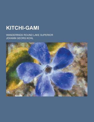 Book cover for Kitchi-Gami; Wanderings Round Lake Superior