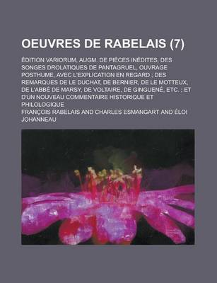 Book cover for Oeuvres de Rabelais; Edition Variorum, Augm. de Pieces Inedites, Des Songes Drolatiques de Pantagruel, Ouvrage Posthume, Avec L'Explication En Regard;