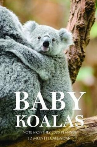 Cover of Baby Koalas Note Monthly 2020 Planner 12 Month Calendar