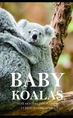 Book cover for Baby Koalas Note Monthly 2020 Planner 12 Month Calendar