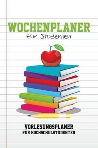 Cover of Wochenplaner Fur Studenten Vorlesungsplaner Fur Hochschulstudenten