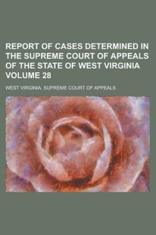 Cover of Report of Cases Determined in the Supreme Court of Appeals of the State of West Virginia Volume 28