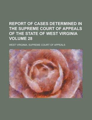 Book cover for Report of Cases Determined in the Supreme Court of Appeals of the State of West Virginia Volume 28