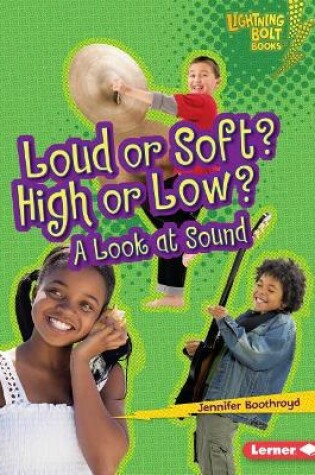 Cover of Loud or Soft High or Low A Look At Sound