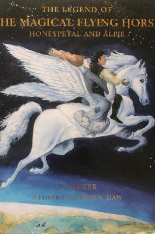 Cover of The Legend of The Magical Flying Horse, Honeypetal and Alfie