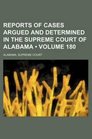 Cover of Reports of Cases Argued and Determined in the Supreme Court of Alabama (Volume 180)