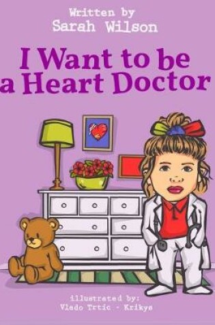 Cover of I Want to be a Heart Doctor