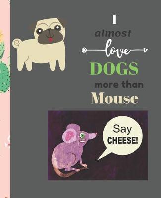 Book cover for I Almost Love Dogs More than Mouse