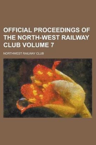 Cover of Official Proceedings of the North-West Railway Club Volume 7