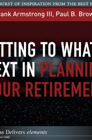 Cover of Getting to What's Next in Planning Your Retirement