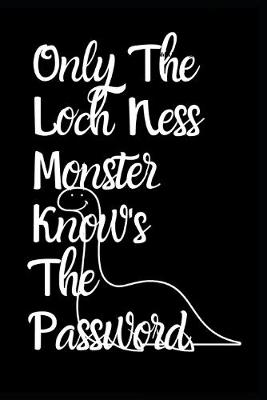 Book cover for Only The Loch Ness Monster Knows The Password