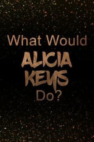 Cover of What Would Alicia Keys Do?