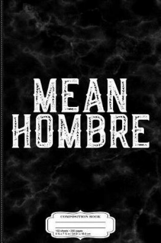 Cover of Mean Hombre Composition Notebook