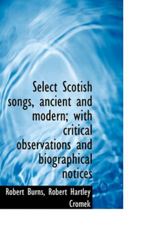 Cover of Select Scotish Songs, Ancient and Modern; With Critical Observations and Biographical Notices