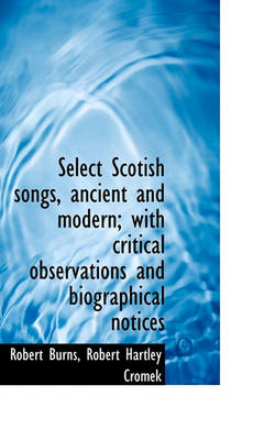 Book cover for Select Scotish Songs, Ancient and Modern; With Critical Observations and Biographical Notices