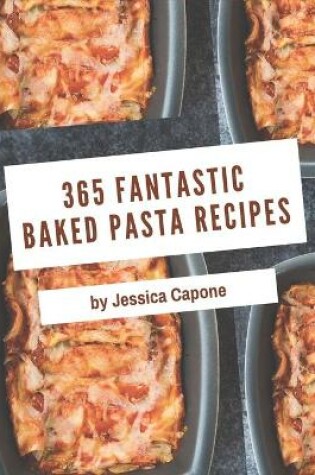 Cover of 365 Fantastic Baked Pasta Recipes