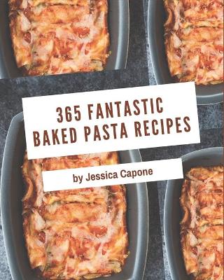 Book cover for 365 Fantastic Baked Pasta Recipes