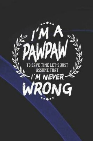 Cover of I'm A Pawpaw To Save Time Let's Just Assume That I Never Wrong