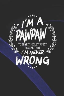 Book cover for I'm A Pawpaw To Save Time Let's Just Assume That I Never Wrong