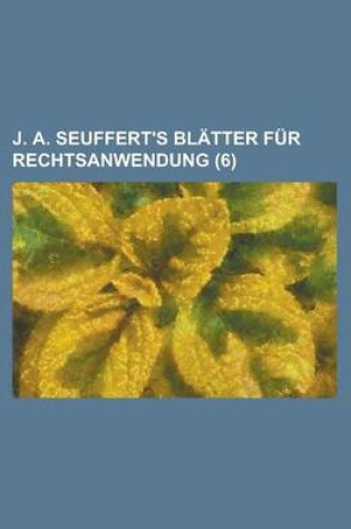 Cover of J. A. Seuffert's Blatter Fur Rechtsanwendung (6)