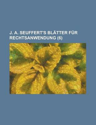 Book cover for J. A. Seuffert's Blatter Fur Rechtsanwendung (6)