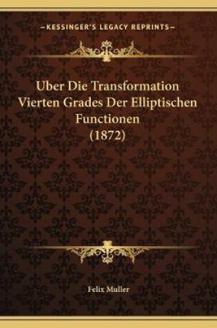 Cover of Uber Die Transformation Vierten Grades Der Elliptischen Functionen (1872)