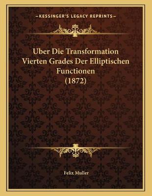 Book cover for Uber Die Transformation Vierten Grades Der Elliptischen Functionen (1872)