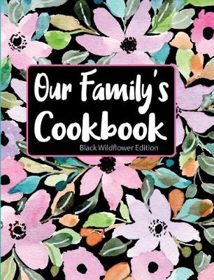 Book cover for Our Family's Cookbook Black Wildflower Edition