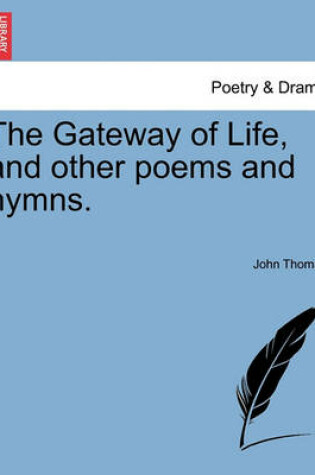 Cover of The Gateway of Life, and Other Poems and Hymns.