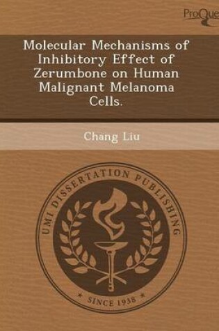 Cover of Molecular Mechanisms of Inhibitory Effect of Zerumbone on Human Malignant Melanoma Cells