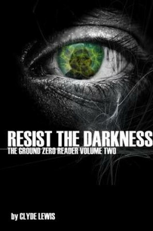 Cover of Resist the Darkness - the Ground Zero Reader Volume 2