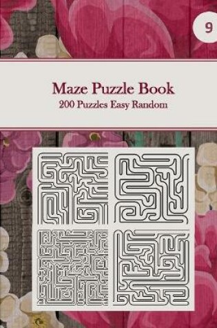 Cover of Maze Puzzle Book, 200 Puzzles Easy Random, 9