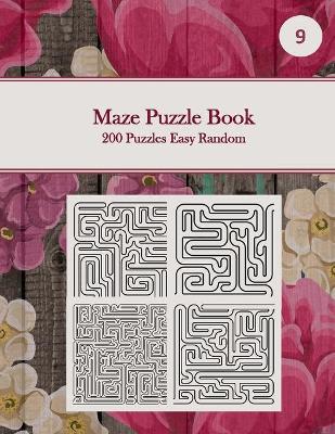 Cover of Maze Puzzle Book, 200 Puzzles Easy Random, 9