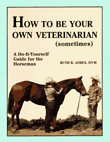 Book cover for How to Be Your Own Veterinarian (Sometimes)