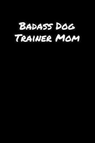 Cover of Badass Dog Trainer Mom