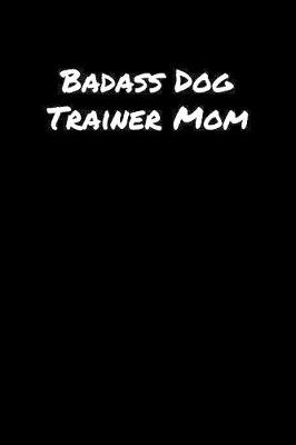 Book cover for Badass Dog Trainer Mom