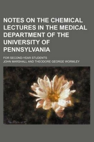 Cover of Notes on the Chemical Lectures in the Medical Department of the University of Pennsylvania; For Second-Year Students