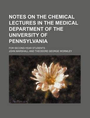 Book cover for Notes on the Chemical Lectures in the Medical Department of the University of Pennsylvania; For Second-Year Students