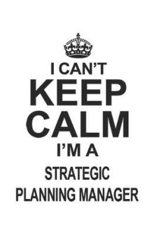 Cover of I Can't Keep Calm I'm Strategic Planning Manager