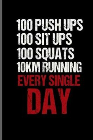 Cover of 100 Push ups 100 sit ups 100 squats 10km running every single day