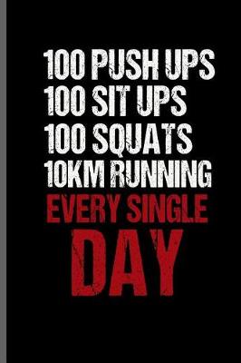 Book cover for 100 Push ups 100 sit ups 100 squats 10km running every single day