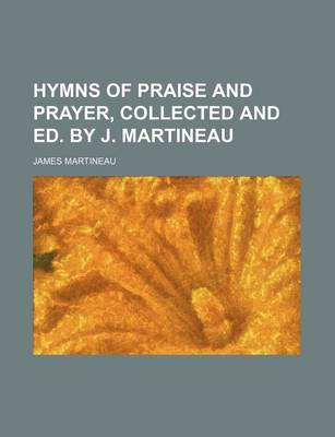 Book cover for Hymns of Praise and Prayer, Collected and Ed. by J. Martineau