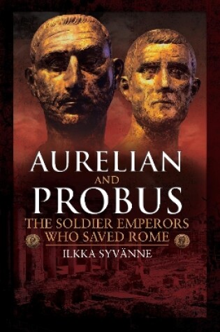 Cover of Aurelian and Probus: The Soldier Emperors Who Saved Rome