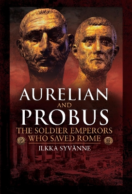 Book cover for Aurelian and Probus: The Soldier Emperors Who Saved Rome